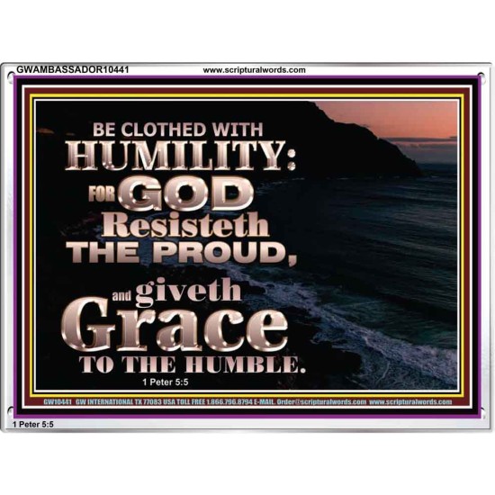 BE CLOTHED WITH HUMILITY FOR GOD RESISTETH THE PROUD  Scriptural Décor Acrylic Frame  GWAMBASSADOR10441  