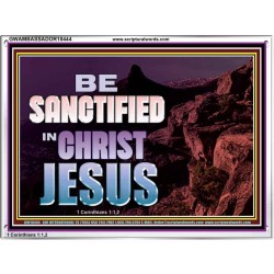 BE SANCTIFIED IN CHRIST JESUS  Christian Acrylic Frame Art  GWAMBASSADOR10444  "48x32"