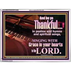 BE THANKFUL IN PSALMS AND HYMNS AND SPIRITUAL SONGS  Scripture Art Prints Acrylic Frame  GWAMBASSADOR10468  "48x32"