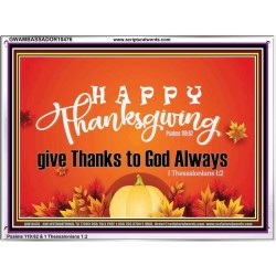 HAPPY THANKSGIVING GIVE THANKS TO GOD ALWAYS  Scripture Art Acrylic Frame  GWAMBASSADOR10476  "48x32"