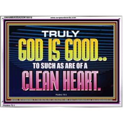 TRULY GOD IS GOOD TO THOSE WITH CLEAN HEART  Scriptural Portrait Acrylic Frame  GWAMBASSADOR10510  "48x32"