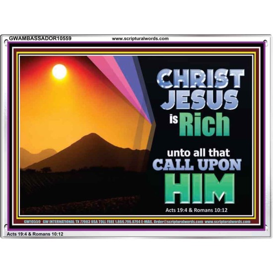 CHRIST JESUS IS RICH TO ALL THAT CALL UPON HIM  Scripture Art Prints Acrylic Frame  GWAMBASSADOR10559  