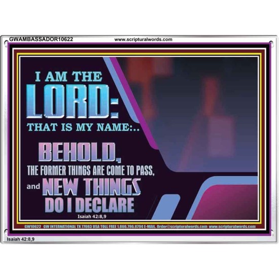 FORMER THINGS ARE COME TO PASS AND NEW THINGS DO I DECLARE  Art & Décor  GWAMBASSADOR10622  