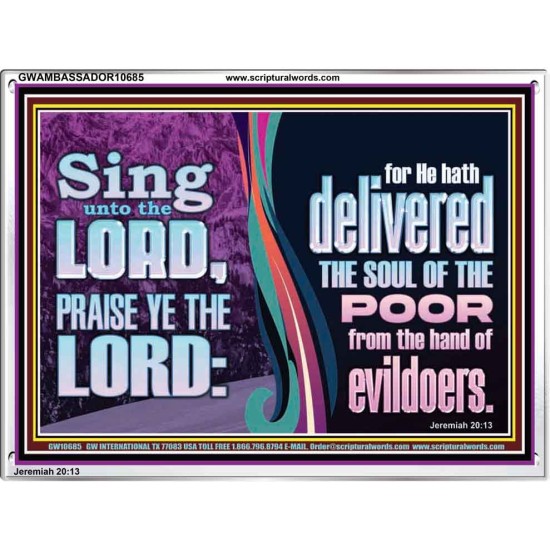 THE LORD DELIVERED THE SOUL OF THE POOR OUT OF THE HAND OF EVILDOERS  Eternal Power Acrylic Frame  GWAMBASSADOR10685  