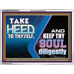 TAKE HEED TO THYSELF AND KEEP THY SOUL DILIGENTLY  Sanctuary Wall Acrylic Frame  GWAMBASSADOR10718  "48x32"