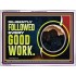 DILIGENTLY FOLLOWED EVERY GOOD WORK  Ultimate Power Acrylic Frame  GWAMBASSADOR10722  "48x32"