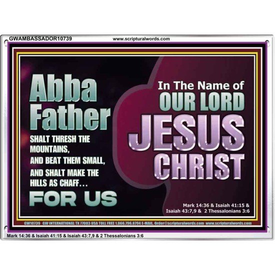 ABBA FATHER SHALT THRESH THE MOUNTAINS AND BEAT THEM SMALL  Christian Acrylic Frame Wall Art  GWAMBASSADOR10739  