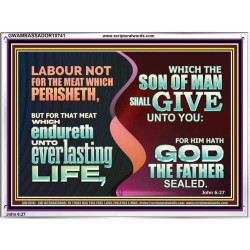 LABOUR NOT FOR THE MEAT WHICH PERISHETH  Bible Verse Acrylic Frame  GWAMBASSADOR10741  "48x32"