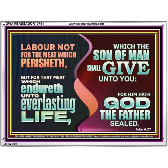 LABOUR NOT FOR THE MEAT WHICH PERISHETH  Bible Verse Acrylic Frame  GWAMBASSADOR10741  