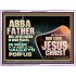 ABBA FATHER WILL OPEN RIVERS IN HIGH PLACES AND FOUNTAINS IN THE MIDST OF THE VALLEY  Bible Verse Acrylic Frame  GWAMBASSADOR10756  "48x32"