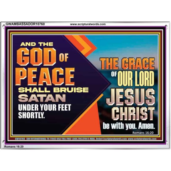 THE GOD OF PEACE SHALL BRUISE SATAN UNDER YOUR FEET SHORTLY  Scripture Art Prints Acrylic Frame  GWAMBASSADOR10760  