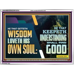 HE THAT GETTETH WISDOM LOVETH HIS OWN SOUL  Bible Verse Art Acrylic Frame  GWAMBASSADOR10761  "48x32"