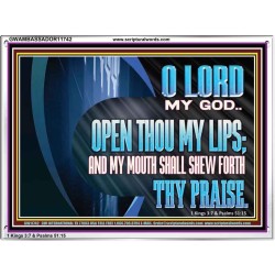 OPEN THOU MY LIPS AND MY MOUTH SHALL SHEW FORTH THY PRAISE  Scripture Art Prints  GWAMBASSADOR11742  "48x32"