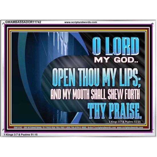 OPEN THOU MY LIPS AND MY MOUTH SHALL SHEW FORTH THY PRAISE  Scripture Art Prints  GWAMBASSADOR11742  