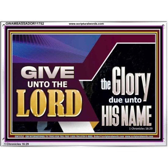 GIVE UNTO THE LORD GLORY DUE UNTO HIS NAME  Ultimate Inspirational Wall Art Acrylic Frame  GWAMBASSADOR11752  