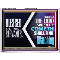 SERVANTS WHOM THE LORD WHEN HE COMETH SHALL FIND WATCHING  Unique Power Bible Acrylic Frame  GWAMBASSADOR11754  "48x32"