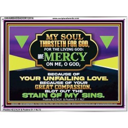 MY SOUL THIRSTETH FOR GOD THE LIVING GOD HAVE MERCY ON ME  Sanctuary Wall Acrylic Frame  GWAMBASSADOR12016  "48x32"