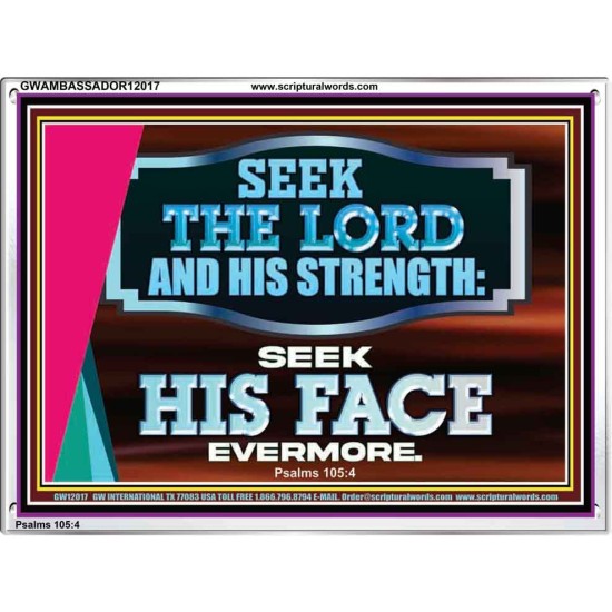 SEEK THE LORD HIS STRENGTH AND SEEK HIS FACE CONTINUALLY  Ultimate Inspirational Wall Art Acrylic Frame  GWAMBASSADOR12017  