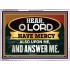 HAVE MERCY ALSO UPON ME AND ANSWER ME  Eternal Power Acrylic Frame  GWAMBASSADOR12022  "48x32"