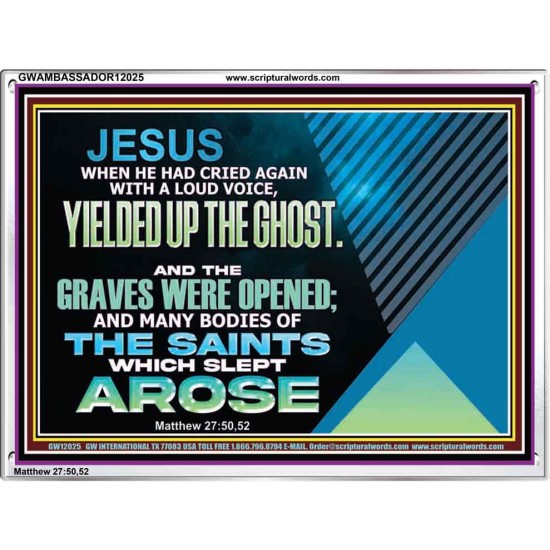 AND THE GRAVES WERE OPENED AND MANY BODIES OF THE SAINTS WHICH SLEPT AROSE  Sanctuary Wall Acrylic Frame  GWAMBASSADOR12025  
