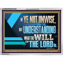 BE YE NOT UNWISE  Scripture Art Acrylic Frame  GWAMBASSADOR12059  "48x32"