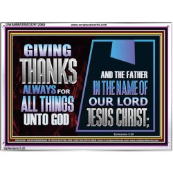 GIVE THANKS ALWAYS FOR ALL THINGS UNTO GOD  Scripture Art Prints Acrylic Frame  GWAMBASSADOR12060  "48x32"