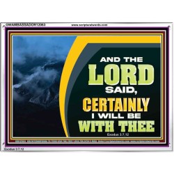 CERTAINLY I WILL BE WITH THEE SAITH THE LORD  Unique Bible Verse Acrylic Frame  GWAMBASSADOR12063  "48x32"