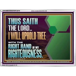 I WILL UPHOLD THEE WITH THE RIGHT HAND OF MY RIGHTEOUSNESS  Bible Scriptures on Forgiveness Acrylic Frame  GWAMBASSADOR12079  "48x32"