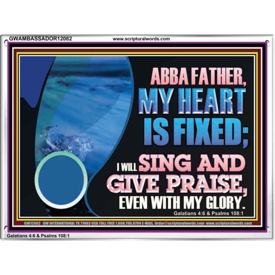 MY HEART IS FIXED I WILL SING AND GIVE PRAISE EVEN WITH MY GLORY  Christian Paintings Acrylic Frame  GWAMBASSADOR12082  