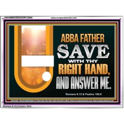 ABBA FATHER SAVE WITH THY RIGHT HAND AND ANSWER ME  Contemporary Christian Print  GWAMBASSADOR12085  "48x32"