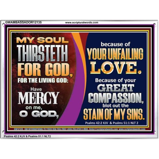 MY SOUL THIRSTETH FOR GOD THE LIVING GOD HAVE MERCY ON ME  Custom Christian Artwork Acrylic Frame  GWAMBASSADOR12135  