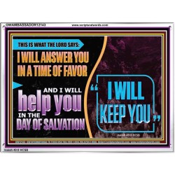 I WILL ANSWER YOU IN A TIME OF FAVOUR  Unique Bible Verse Acrylic Frame  GWAMBASSADOR12143  "48x32"