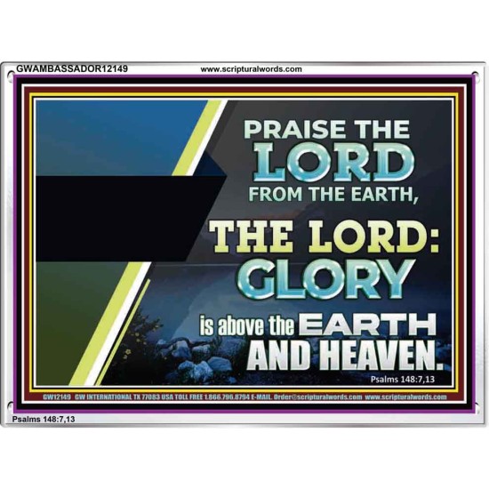 PRAISE THE LORD FROM THE EARTH  Unique Bible Verse Acrylic Frame  GWAMBASSADOR12149  