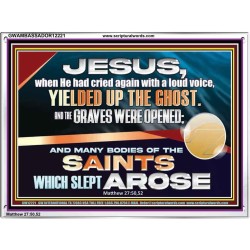 AND THE GRAVES WERE OPENED AND MANY BODIES OF THE SAINTS WHICH SLEPT AROSE  Ultimate Power Picture  GWAMBASSADOR12221  "48x32"