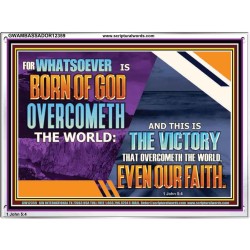 WHATSOEVER IS BORN OF GOD OVERCOMETH THE WORLD  Ultimate Inspirational Wall Art Picture  GWAMBASSADOR12359  "48x32"