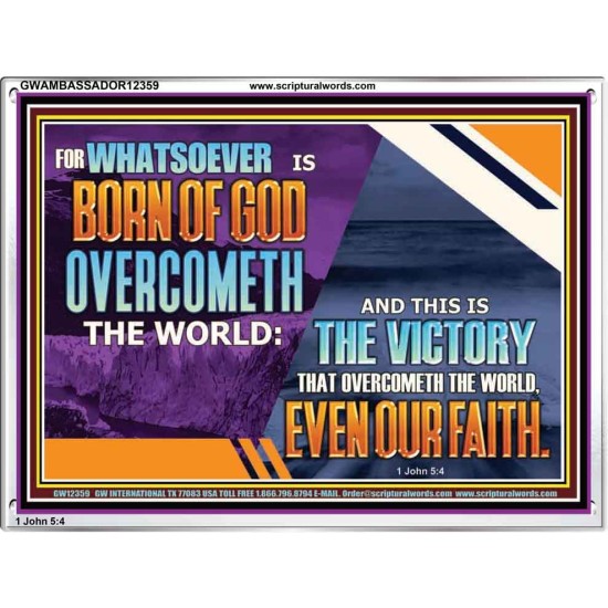 WHATSOEVER IS BORN OF GOD OVERCOMETH THE WORLD  Ultimate Inspirational Wall Art Picture  GWAMBASSADOR12359  