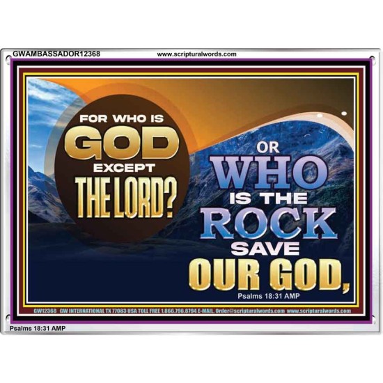 FOR WHO IS GOD EXCEPT THE LORD WHO IS THE ROCK SAVE OUR GOD  Ultimate Inspirational Wall Art Acrylic Frame  GWAMBASSADOR12368  