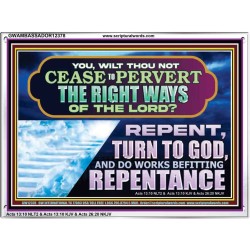 WILT THOU NOT CEASE TO PERVERT THE RIGHT WAYS OF THE LORD  Unique Scriptural Acrylic Frame  GWAMBASSADOR12378  "48x32"