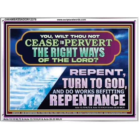 WILT THOU NOT CEASE TO PERVERT THE RIGHT WAYS OF THE LORD  Unique Scriptural Acrylic Frame  GWAMBASSADOR12378  