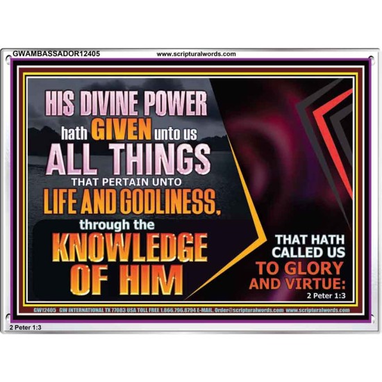 HIS DIVINE POWER HATH GIVEN UNTO US ALL THINGS  Eternal Power Acrylic Frame  GWAMBASSADOR12405  