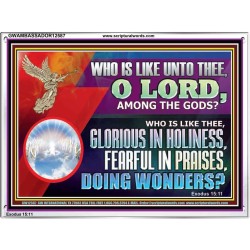 WHO IS LIKE THEE GLORIOUS IN HOLINESS  Unique Scriptural Acrylic Frame  GWAMBASSADOR12587  "48x32"