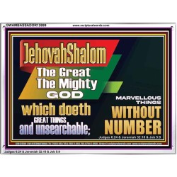 JEHOVAH SHALOM WHICH DOETH GREAT THINGS AND UNSEARCHABLE  Scriptural Décor Acrylic Frame  GWAMBASSADOR12699  "48x32"