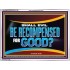 SHALL EVIL BE RECOMPENSED FOR GOOD  Scripture Acrylic Frame Signs  GWAMBASSADOR12708  "48x32"