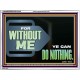 FOR WITHOUT ME YE CAN DO NOTHING  Scriptural Acrylic Frame Signs  GWAMBASSADOR12709  