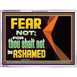 FEAR NOT FOR THOU SHALT NOT BE ASHAMED  Scriptural Acrylic Frame Signs  GWAMBASSADOR12710  "48x32"