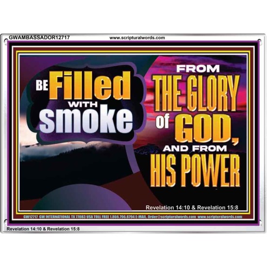 BE FILLED WITH SMOKE FROM THE GLORY OF GOD AND FROM HIS POWER  Christian Quote Acrylic Frame  GWAMBASSADOR12717  