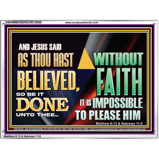 AS THOU HAST BELIEVED, SO BE IT DONE UNTO THEE  Bible Verse Wall Art Acrylic Frame  GWAMBASSADOR12958  