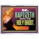 BE BAPTIZETH WITH THE HOLY GHOST  Sanctuary Wall Picture Acrylic Frame  GWAMBASSADOR12992  