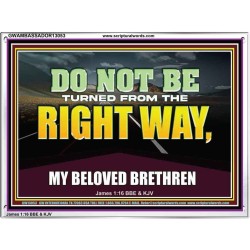 DO NOT BE TURNED FROM THE RIGHT WAY  Eternal Power Acrylic Frame  GWAMBASSADOR13053  "48x32"
