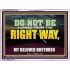 DO NOT BE TURNED FROM THE RIGHT WAY  Eternal Power Acrylic Frame  GWAMBASSADOR13053  "48x32"